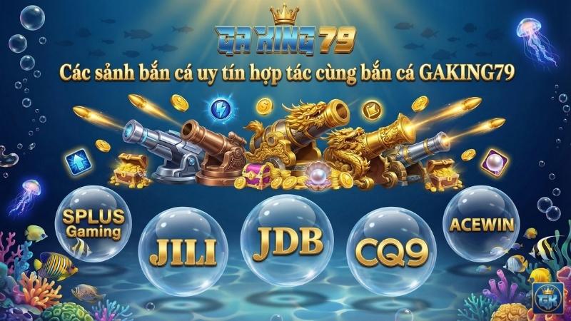 Các nhà cung cấp game bắn cá uy tín tại GAKING79