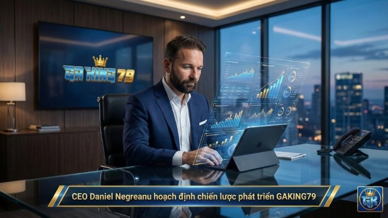 CEO Daniel Negreanu hoạch định chiến lược phát triển GAKING79