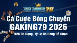Cá Cược Bóng Chuyền GAKING79 2026: Kèo Đa Dạng, Tỷ Lệ Rõ Ràng Dễ Chọn
