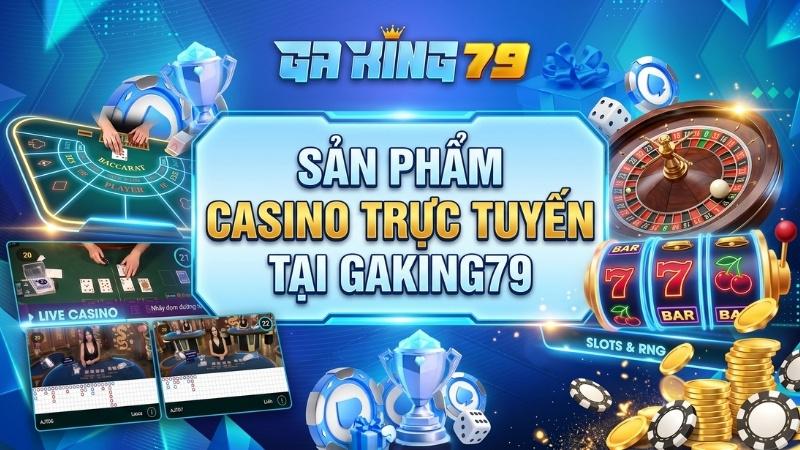 Sản phẩm Casino online tại GAKING79